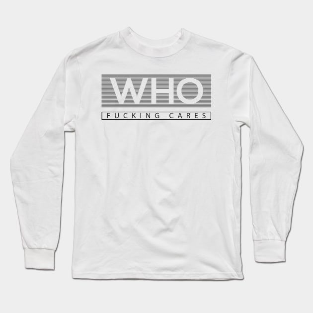 Who Cares - Fucking Cares Long Sleeve T-Shirt by LunaticStreetwear